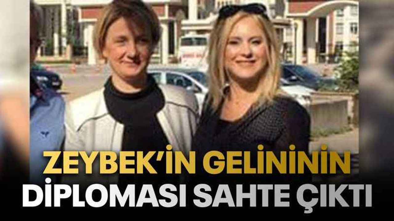 Zeybek’in gelininin diploması sahte çıktı